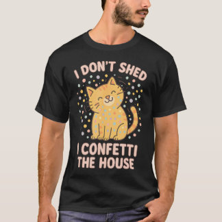 T-shirt Funny Cute Cat Lover Pun I Don'T Shed I Confetti T