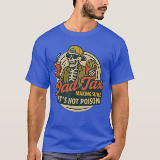 T-shirt Funny Dad Matching Dad Tax Making Sure Its Not Poi
