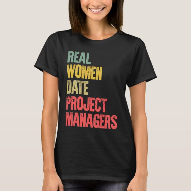 T-shirt Funny Dating Real Women Date Project Managers (Devant)
