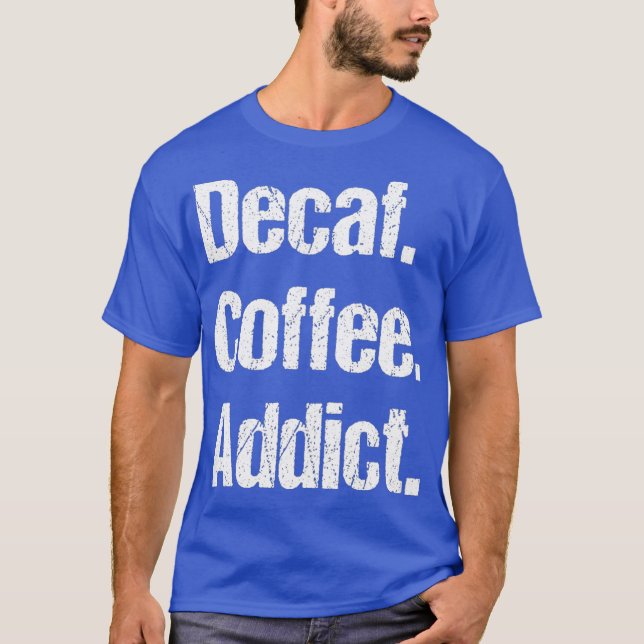 T-shirt Funny Decaf Coffee Sayes Pun - Decaffeinated (Devant)