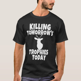T-shirt Funny Deer Chasse Cadeau Tuer Tomorrows Trophies