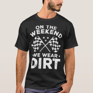 T-shirt Funny Dirt Track Racing On The Weekend We Wear Di