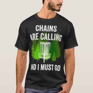 T-shirt Funny Disc Golf Venin Chains are Calling and I Mus