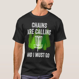 T-shirt Funny Disc Golf Venin Chains are Calling and I Mus