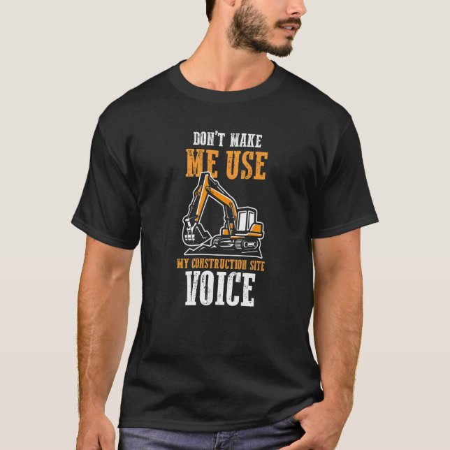 T-shirt Funny Don't Make Me Use My Construction Site Voice (Devant)