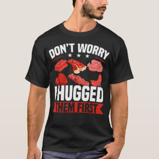 T-shirt Funny Don't Worry I Hugged Them First Butcher Butc