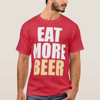 T-shirt Funny Eat More Beer