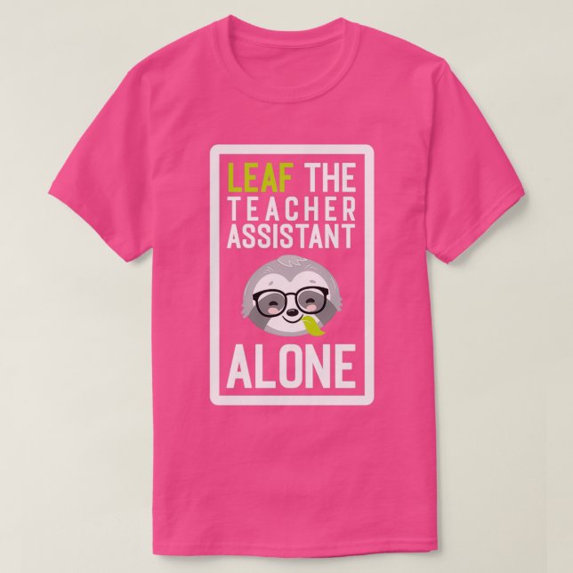 T-shirt Funny Enseignant Assistant Pun Leaf me Alone Cadea (Design devant)