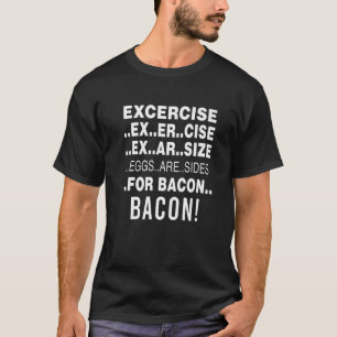 T-shirt Funny Exercise Eggs Are Side For Bacon