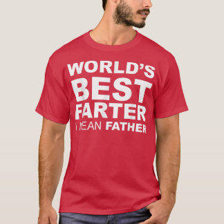 T-shirt Funny Father's Day World's Best Farter I Mean Fath