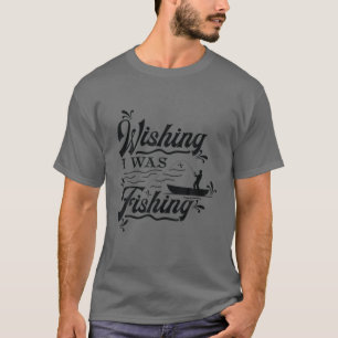 T-SHIRT FUNNY FISHING SHIRT. WISHING I WAS FISHING. STUCK