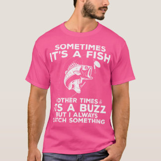 T-shirt Funny Fishing Sometimes It'S A Fish Fishing