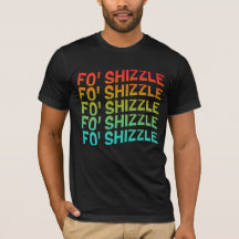 T-shirt Funny Fo' Shizzle