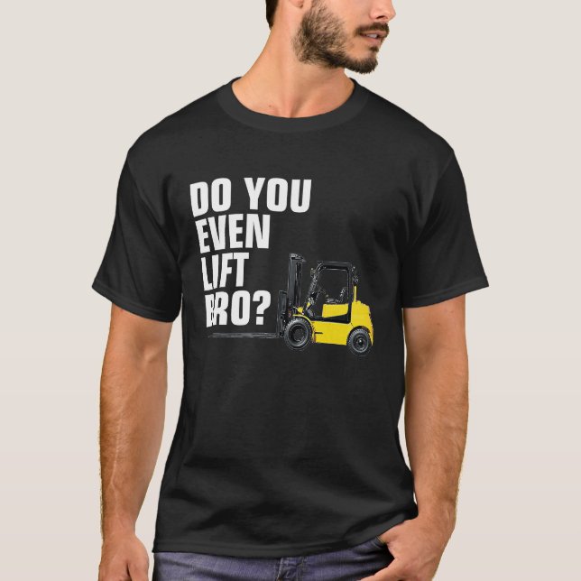 T-shirt Funny Forklift Warehouse T  Do You Even Lift Bro (Devant)