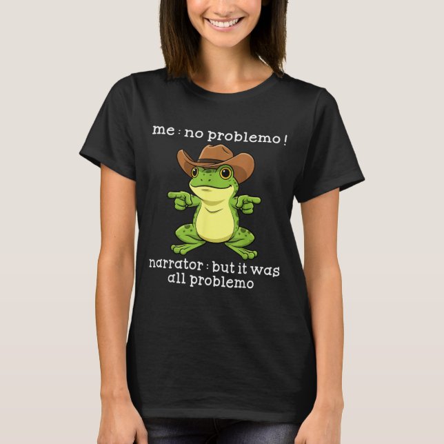 T-shirt Funny Frog Me No Problemo Narrator But It Was All  (Devant)