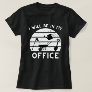 T-shirt Funny Gardening Shirt, Gardner Gift, I'll Be in My