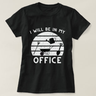 T-shirt Funny Gardening Shirt, Gardner Gift, I'll Be in My