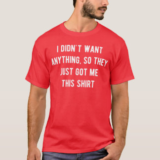 T-shirt Funny Gifts For Men Who Want Nothing boy