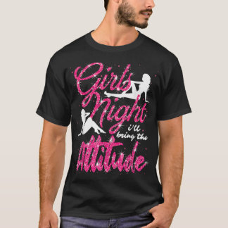 T-shirt Funny Girls Night Out Ill Amène The Attitude