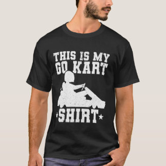 T-shirt Funny Go Kart Racer - Race Car Kart Racer