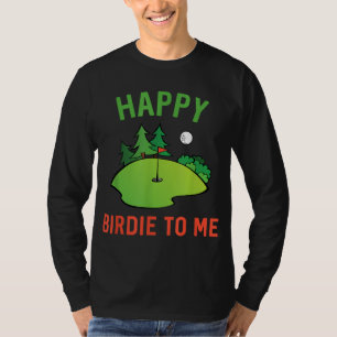 T-shirt Funny Golf Heureux Birdie Pour Moi Golfer Papa Onc