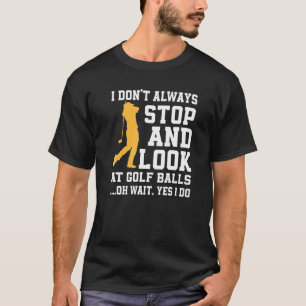 T-shirt Funny Golfer Quote Golf Club Love Golf Ball