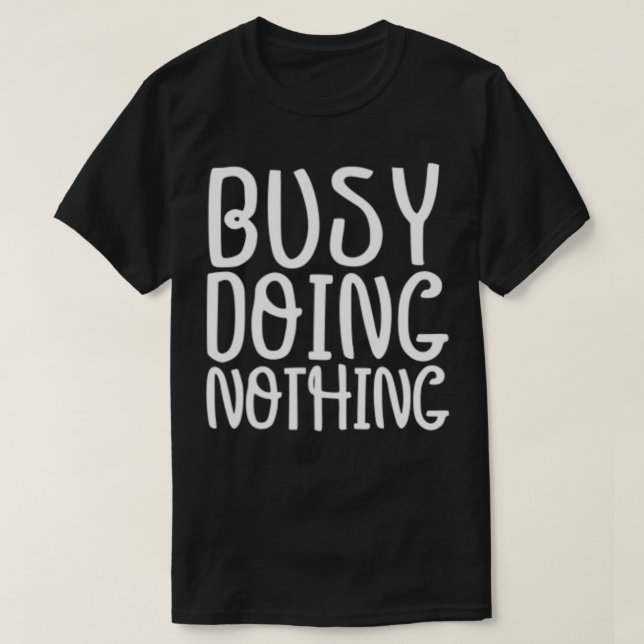T-shirt Funny Graphic Tee, Busy Doing Nothing  (Design devant)