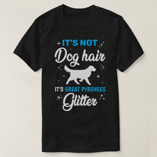 T-shirt Funny Great Pyrenees It's Not Chien Hair It's Grea (Design devant)