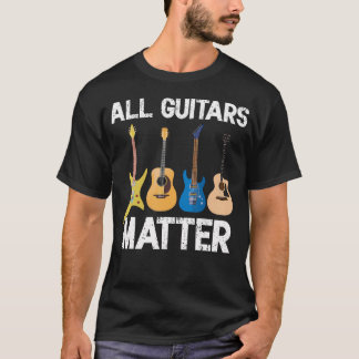 T-shirt Funny Guitarist Guitar Player All Guitars Matter M