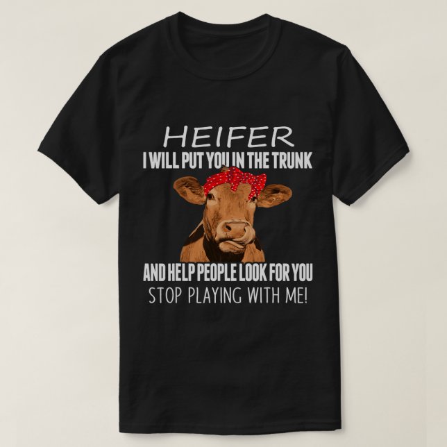 T-shirt Funny Heifer Je vais vous mettre dans le coffre et (Design devant)
