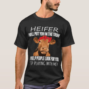 T-shirt Funny Heifer Je vais vous mettre dans le coffre et