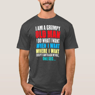 T-shirt Funny I Am A Grumpy Old Man I Do What I Want When