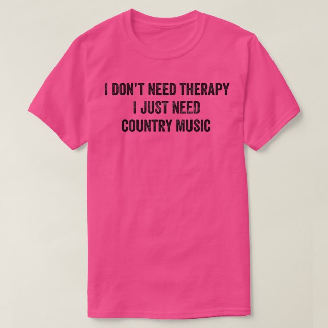 T-shirt Funny I Don't Need Therapy I Just Need Country Mus (Design devant)