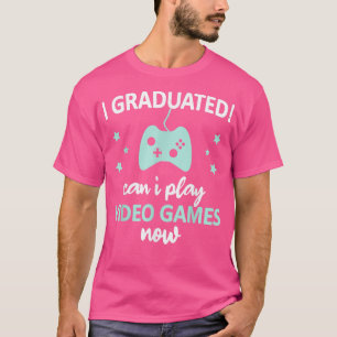 T-shirt Funny I Graduated Can I Play Video Games Now 2022