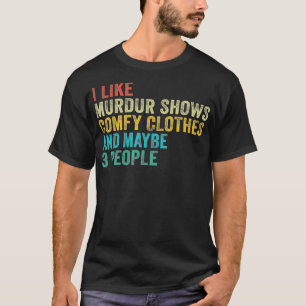 T-shirt Funny I Like Murder Shows Comfy Clothes et peut-êt