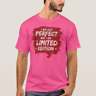 T-shirt FUNNY I'M NOT PERFECT BUT I AM LIMITED EDITION Gi