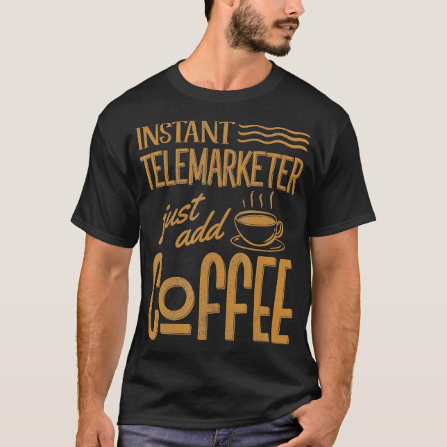 T-shirt Funny Instant Telemarketer Just Add Coffee Sales R (Devant)