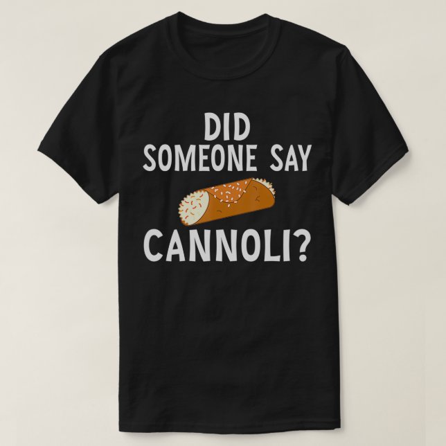 T-shirt Funny Italian Did Someone Say Cannoli Dessert (Design devant)