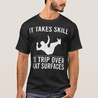 T-shirt Funny Jokes It Takes Skill To Trip Over Flat Surfa