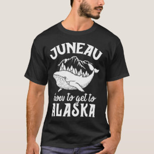 T-shirt Funny Juneau Alaska Joke Pun Cruise Vacatio famill
