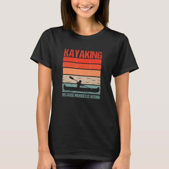 T-shirt Funny Kayak Boating Canoe Kayaking Because Murder  (Devant)
