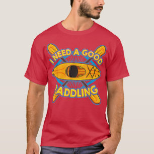 T-shirt Funny Kayaker Kayak Cadeau Kayak J'Ai Besoin D'Un 