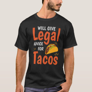 T-shirt Funny law Lawyer Will Give Legal Advice For Tacos