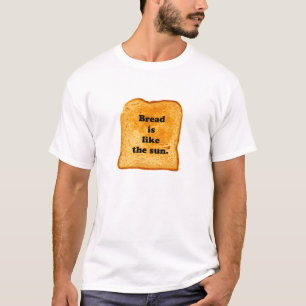 T-shirt FUNNY. Le pain est comme le soleil.