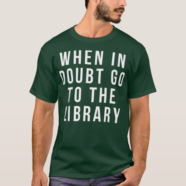 T-shirt funny librarian apparel  when in doubt go to the (Devant)