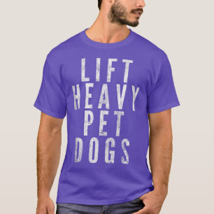 T-shirt Funny Lift Heavy Pet Dogs Gym Workout 