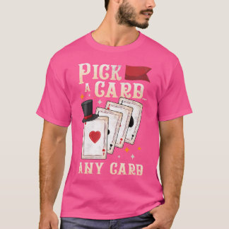 T-shirt Funny Magician Performer - Pick A Card Any Card Ma