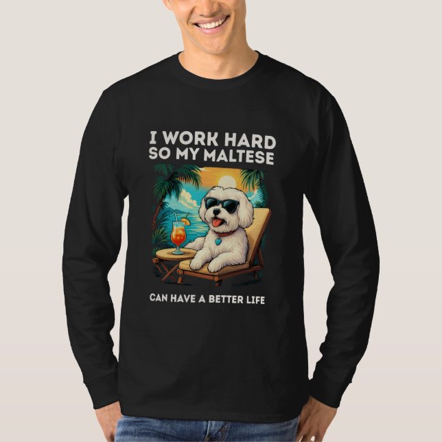 T-shirt Funny Maltese Dog I Work Hard Design Maltese Lover (Devant)