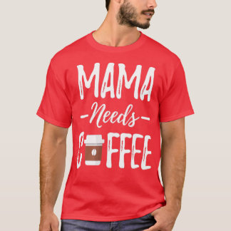 T-shirt Funny Mama a besoin de café fête des mères - l'amo