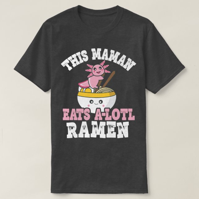 T-shirt Funny Maman Ramen Axolotl Pun This Maman Eats A Lo (Design devant)